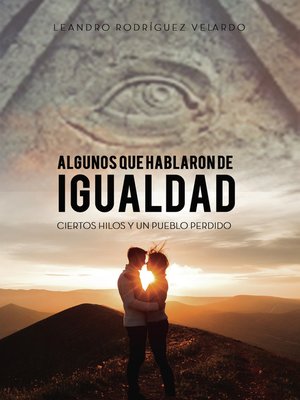 cover image of ALGUNOS QUE HABLARON DE IGUALDAD, CIERTOS HILOS Y UN PUEBLO PERDIDO